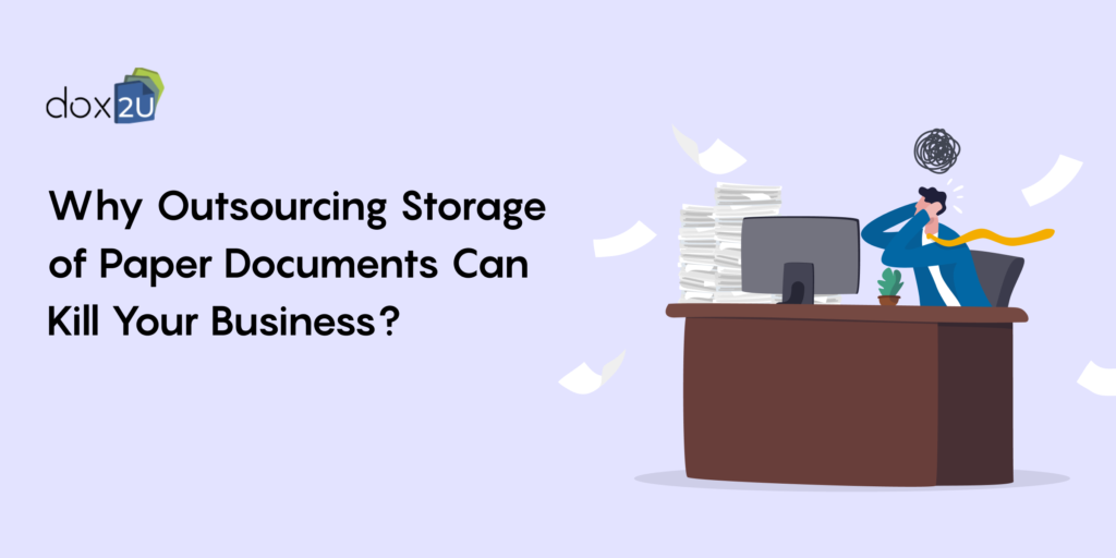 Why Outsourcing Storage of Paper Documents Can Kill Your Business?